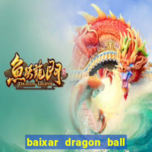 baixar dragon ball super dublado